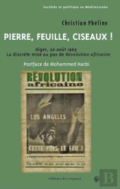 Pierre, Feuille, Ciseaux ! : Alger, 20 Août 1965, La Discrète Mise Au Pas De Révolution Africaine