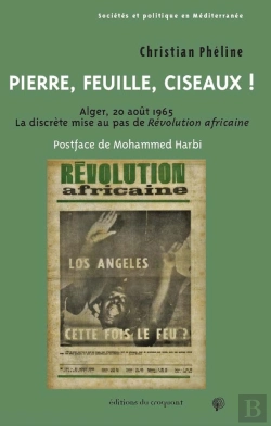 Bertrand.pt - Pierre, Feuille, Ciseaux ! : Alger, 20 Août 1965, La Discrète Mise Au Pas De Révolution Africaine