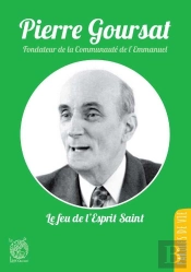 Pierre Goursat ; Le Feu De L'Esprit Saint