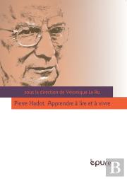 Pierre Hadot ; Apprendre À Lire Et À Vivre