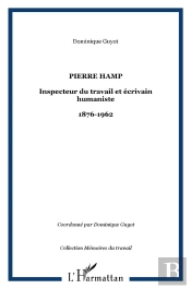 Pierre Hamp, Inspecteur Du Travail Et Ecrivain Humaniste, 1876-1962