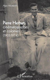 Pierre Herbart Cinématographes Et Colonies (1903-1974)