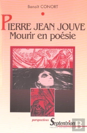 Pierre Jean Jouve, Mourir En Poesie - La Mort Dans L'Oeuvre Poetique De Pierre Jean Jouve