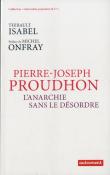 Pierre-Joseph Proudhon ; L'Anarchie Sans Le Désordre