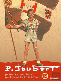 Pierre Joubert : 50 Ans De Couvertures Pour Scout De France