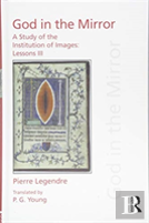 Pierre Legendre Lessons Iii God In The Mirror