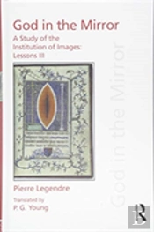 Pierre Legendre Lessons Iii God In The Mirror