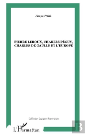 Pierre Leroux, Charles Peguy, Charles De Gaulle Et L'Europe