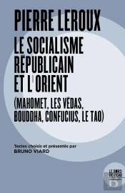 Pierre Leroux Le Socialisme Républicain Et L'Orient (Mahomet, Les Védas, Bouddha, Confucius, Le Tao)