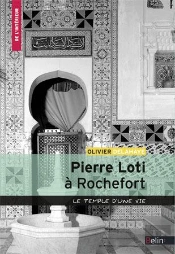 Pierre Loti À Rochefort ; Le Temple D'Une Vie