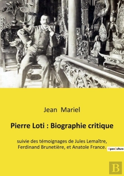 Bertrand.pt - Pierre Loti : Biographie Critique : Suivie Des Témoignages De Jules Lemaître, Ferdinand Brunetière, Et Anatole France.