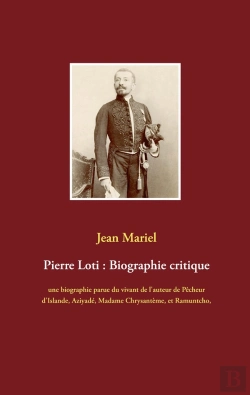 Bertrand.pt - Pierre Loti : Biographie Critique ; Une Biographie Parue Du Vivant De L'Auteur De Pêcheur D'Islande,