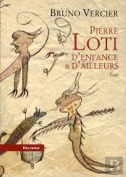 Pierre Loti, D'Enfance Et D'Ailleurs
