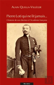 Pierre Loti Qui Ne Lit Jamais... L'Histoire De Son Élection À L'Académie Française