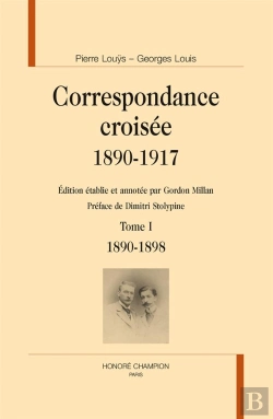 Bertrand.pt - Pierre Louÿs - Georges Louis, Correspondance Croisée 1890-1917 Tome 1 ; 1890-1898
