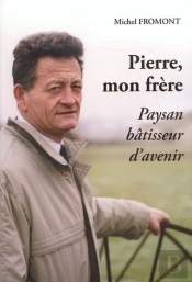 Pierre, Mon Frère ; Paysan, Bâtisseur D'Avenir