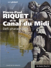 Pierre-Paul Riquet Et Le Canal Du Midi