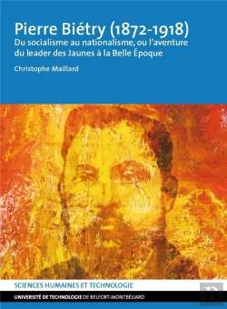 Bertrand.pt - Pierre Pierre Biétry (1872-1918) : Du Socialisme Au Nationalisme, Ou L'Aventure Du Leader Des Jaunes À La Belle Époque