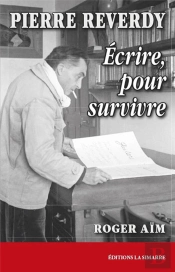 Pierre Reverdy : Écrire Pour Survivre