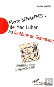 Pierre Schaeffer : De Mac Luhan Au Fantome De Gutenberg
