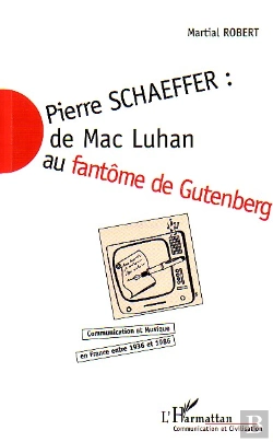 Bertrand.pt - Pierre Schaeffer : De Mac Luhan Au Fantome De Gutenberg