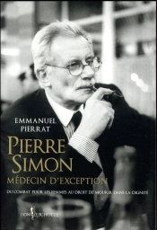 Pierre Simon, Médecin D'Exception ; Du Combat Pour Les Femmes Au Droit À Mourir Dans La Dignité