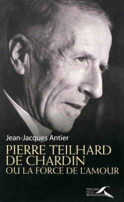 Bertrand.pt - Pierre Teilhard De Chardin Ou La Force De L'Amour