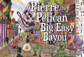 Pierre The Pelican In The Big Easy Bayou