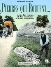 Pierres Qui Roulent...Gens De Routes Et Des Chemins, D'Avant Le Bitume