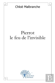 Pierrot Le Feu De L'Invisible