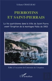 Pierrotins Et Saint-Pierrais : La Vie Quotidienne Dans La Ville De Saint-Pierre Avant L'Éruption De La Montagne Pelée De 1902