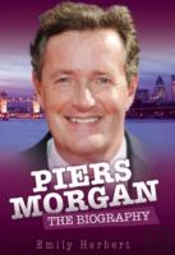 Piers Morgan - The Biography