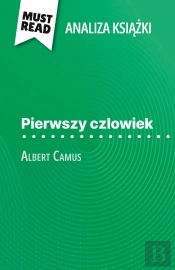 Pierwszy Czlowiek Ksiazka Albert Camus (Analiza Ksiazki) : Pelna Analiza I Szczególowe Podsumowanie Pracy