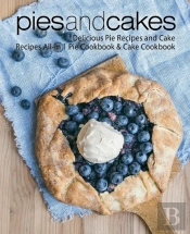 Pies And Cakes: Delicious Pie Recipes An