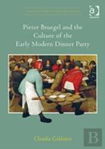 Pieter Bruegel And The Culture Of The Early Modern Dinner Party