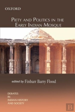 Bertrand.pt - Piety And Politics In The Early Indian Mosque