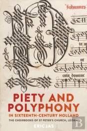 Piety And Polyphony In Sixteenth-Century Holland