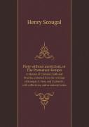 Piety Without Asceticism, Or The Protestant Kempis A Manual Of Christian Faith And Practice, Selected From The Writings Of Scougal, C. How, And Cudworth; With Collections, And Occasional Notes