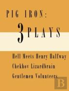 Pig Iron: 3 Plays