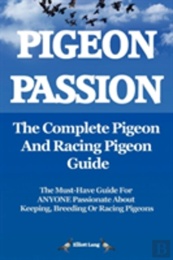 Bertrand.pt - Pigeon Passion: The Complete Pigeon And Racing Pigeon Guide