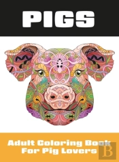 Pigs: Adult Coloring Book For Pig Lovers