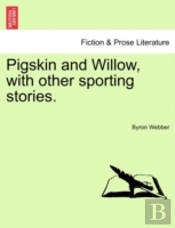 Pigskin And Willow, With Other Sporting Stories.