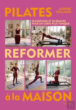 Bertrand.pt - Pilates Reformer À La Maison : 50 Exercices Et 30 Séances Pour Un Corps Plus Tonique