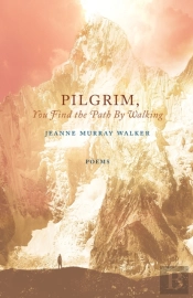 Pilgrim, You Find The Path By Walking