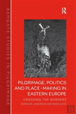 Bertrand.pt - Pilgrimage, Politics And Place-Making In Eastern Europe