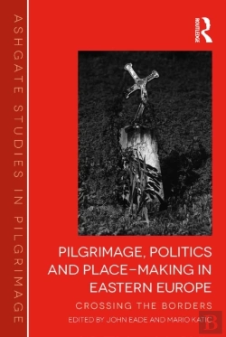 Bertrand.pt - Pilgrimage, Politics And Place-Making In Eastern Europe