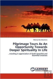 Pilgrimage Tours As An Opportunity Towards Deeper Spirituality In Life
