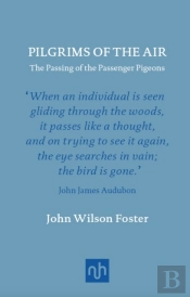 Pilgrims Of The Air: The Passing Of The Passenger Pigeons
