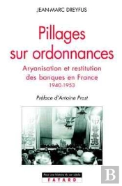 Pillages Sur Ordonnances : Aryanisation Et Restitution Des Banques En France (1940-1953)