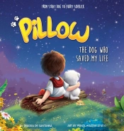 Pillow: The Dog Who Saved My Life